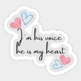 I'm his voice he is my heart Sticker